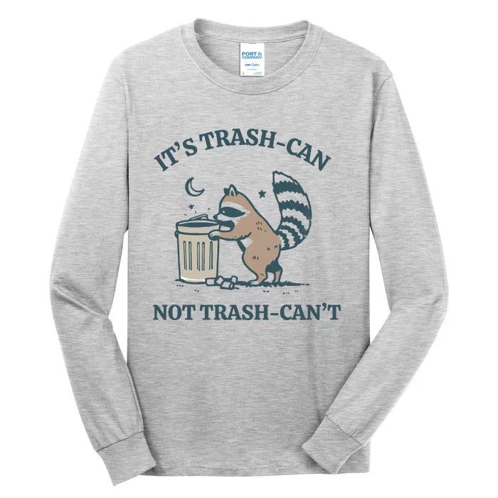 Racoon Its Trash Can Not Trash Cant Tall Long Sleeve T-Shirt