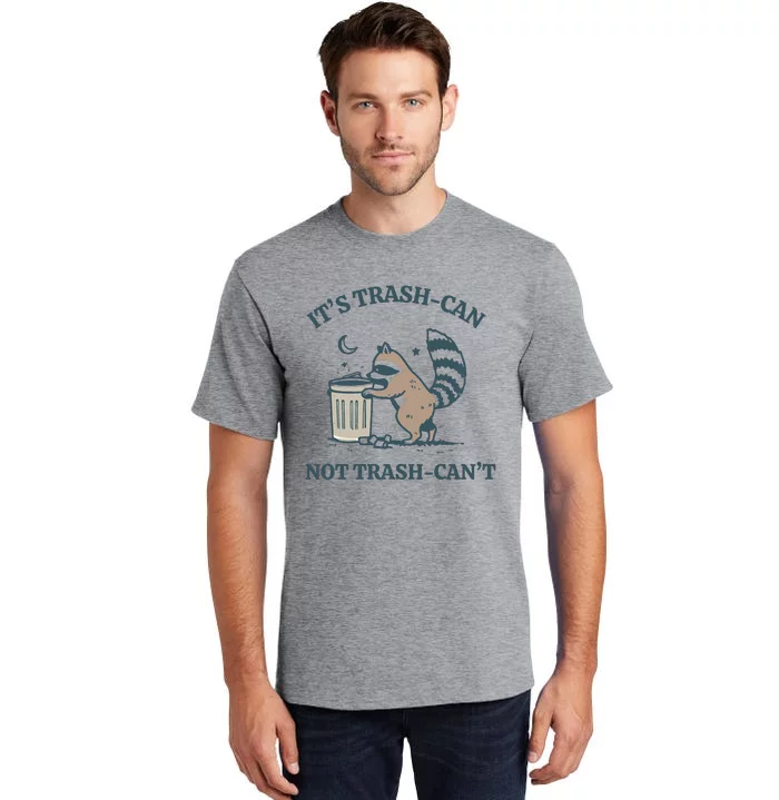 Racoon Its Trash Can Not Trash Cant Tall T-Shirt