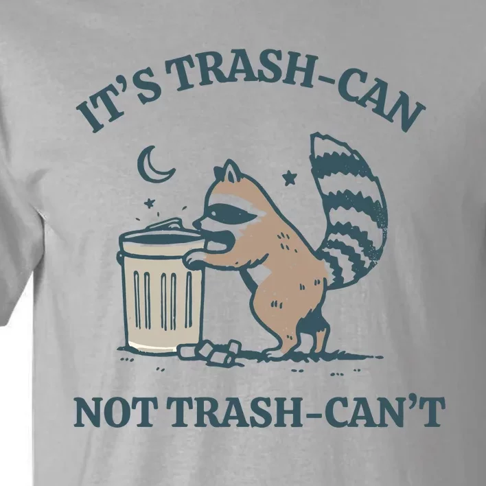 Racoon Its Trash Can Not Trash Cant Tall T-Shirt