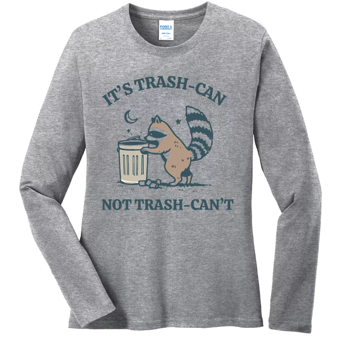 Racoon Its Trash Can Not Trash Cant Ladies Long Sleeve Shirt