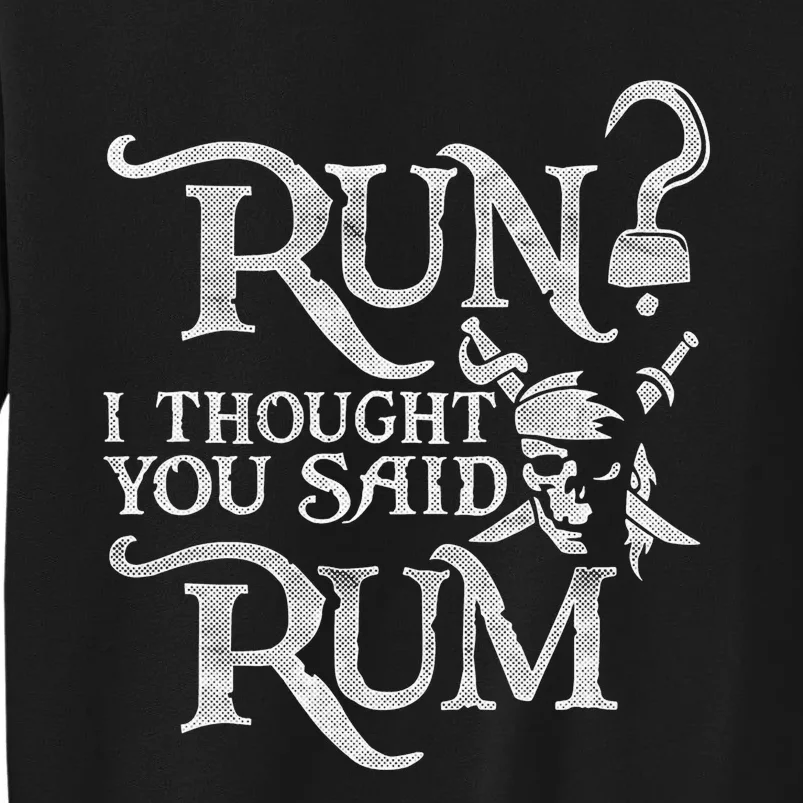 Run I Thought You Said Rum Funny Pirate Running Wine Lover Sweatshirt