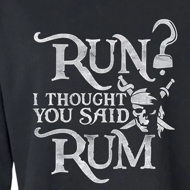 Run I Thought You Said Rum Funny Pirate Running Wine Lover Cropped Pullover Crew