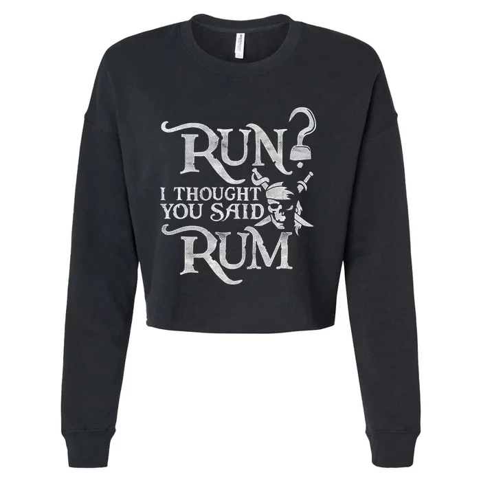 Run I Thought You Said Rum Funny Pirate Running Wine Lover Cropped Pullover Crew