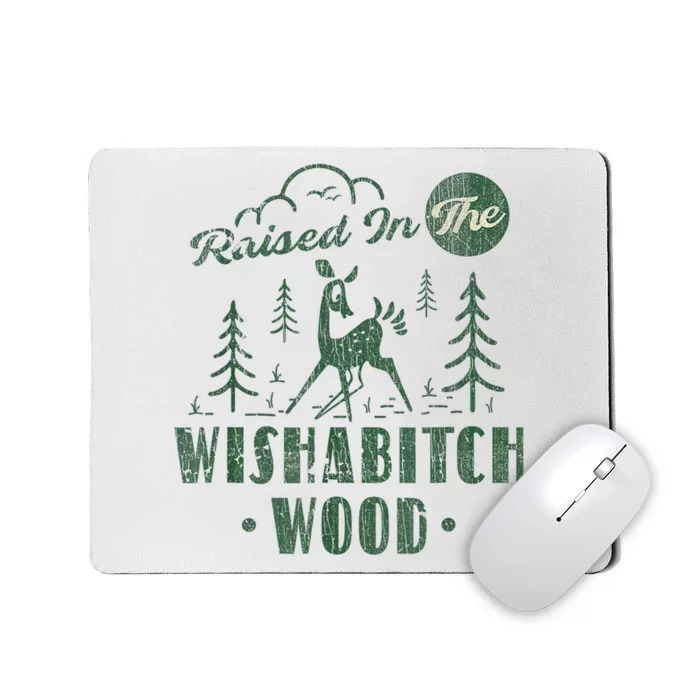 Raised In The Wishabitch Woods Funny Camping Mousepad