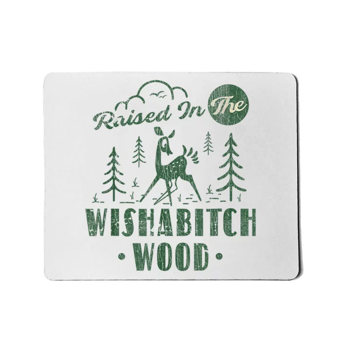 Raised In The Wishabitch Woods Funny Camping Mousepad