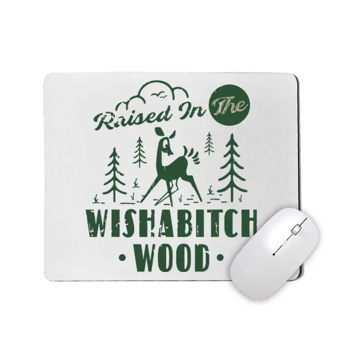 Raised In The Wishabitch Woods Funny Camping Mousepad