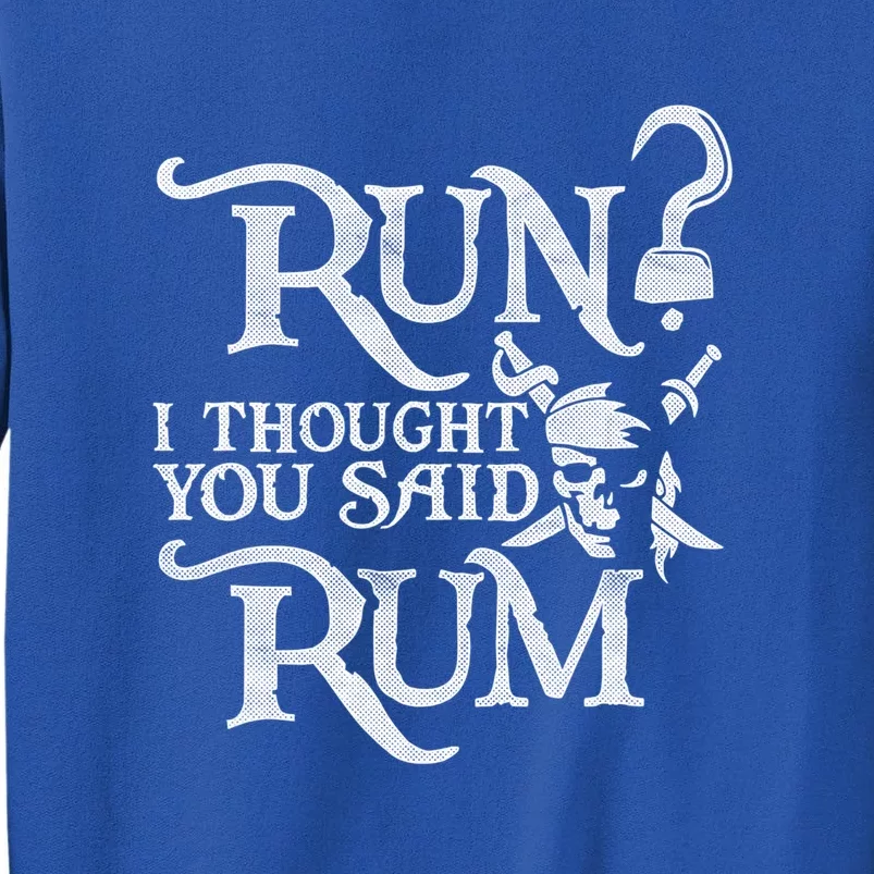 Run I Thought You Said Rum Funny Pirate Running Wine Lover Sweatshirt