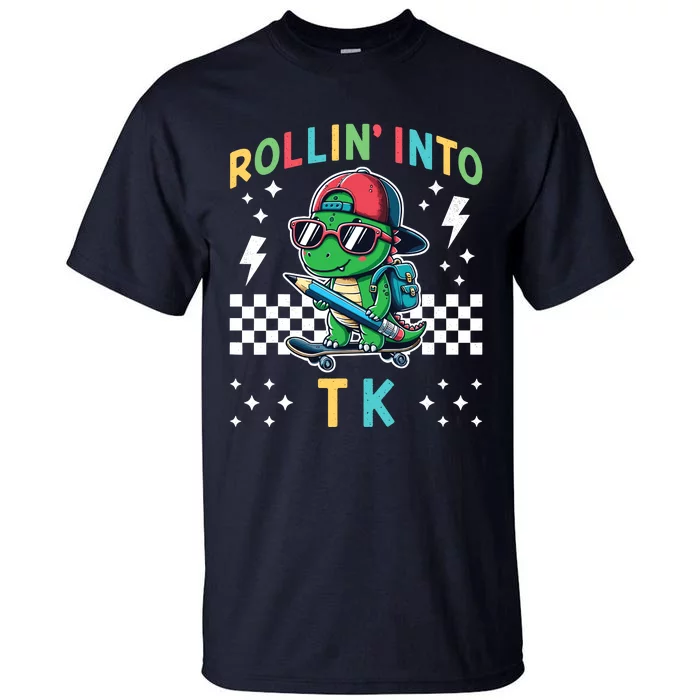 Rollin Into Tk Dinosaur First Day Of Tk I’M Ready For Tk Tall T-Shirt