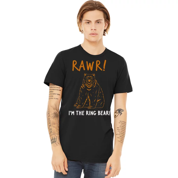 Rawr! IM The Ring Bear Ring Bearer Wedding Event Premium T-Shirt