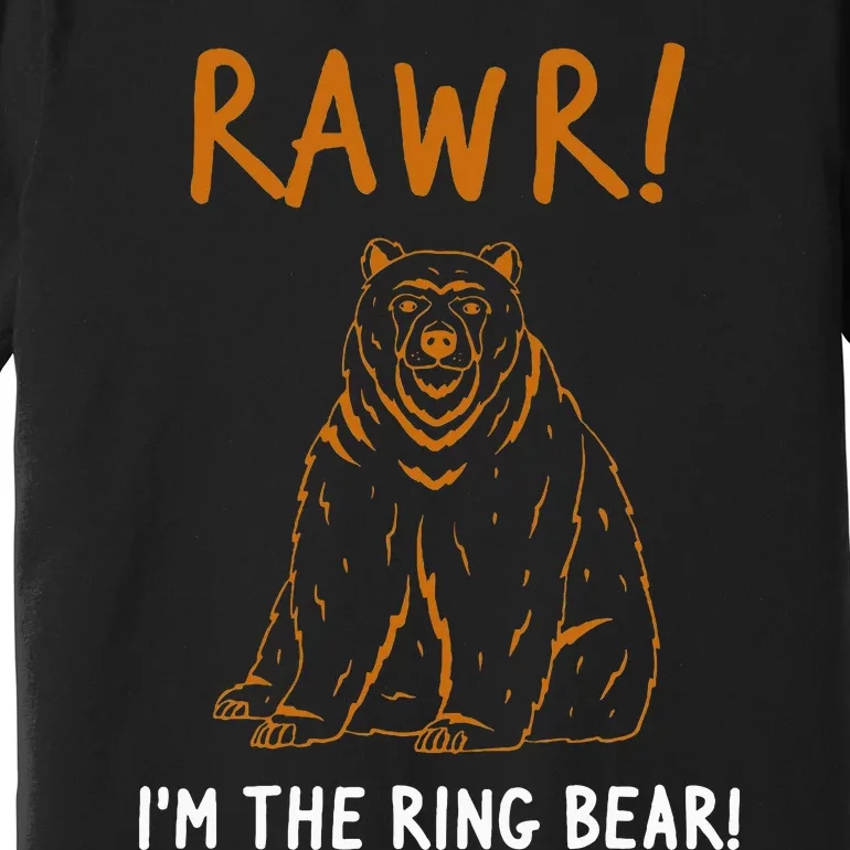 Rawr! IM The Ring Bear Ring Bearer Wedding Event Premium T-Shirt