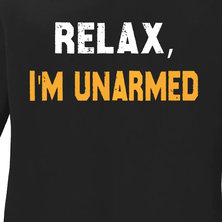 Relax Im Unarmed Ladies Long Sleeve Shirt