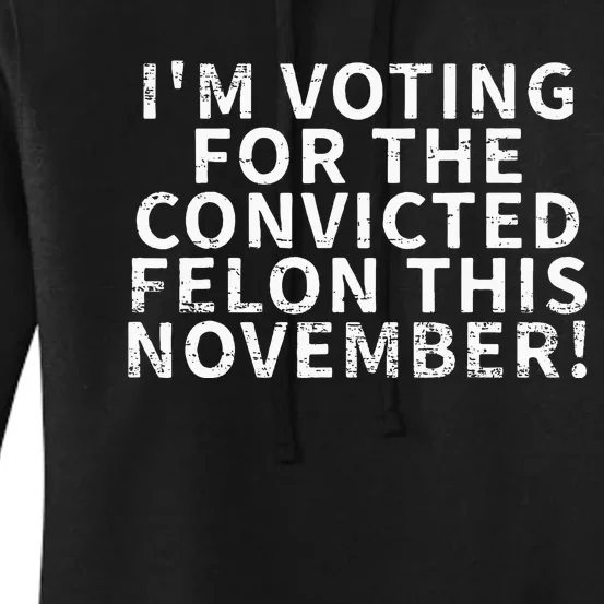 Retro IM Voting For The Convicted Felon This November Women's Pullover Hoodie