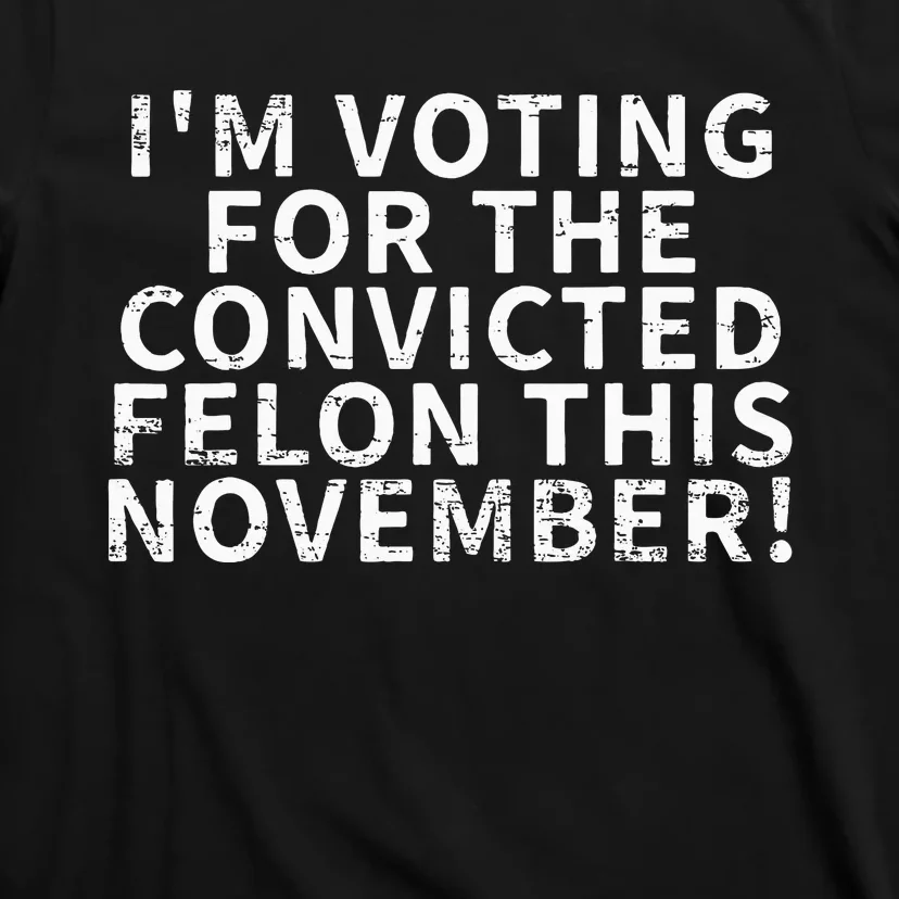 Retro IM Voting For The Convicted Felon This November T-Shirt