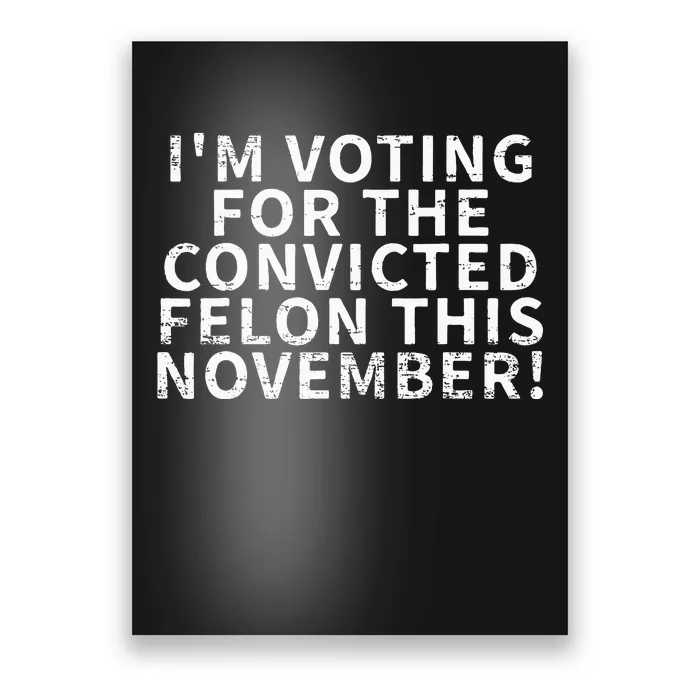 Retro IM Voting For The Convicted Felon This November Poster