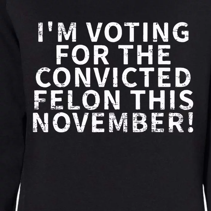 Retro IM Voting For The Convicted Felon This November Womens California Wash Sweatshirt