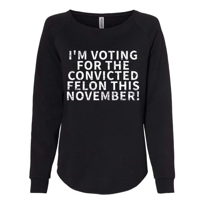 Retro IM Voting For The Convicted Felon This November Womens California Wash Sweatshirt