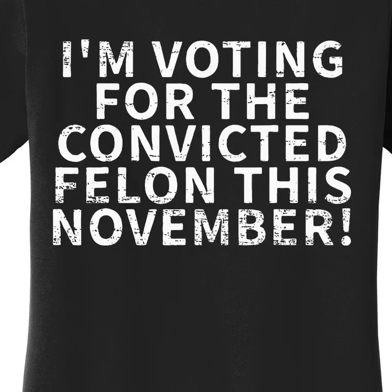 Retro IM Voting For The Convicted Felon This November Women's T-Shirt