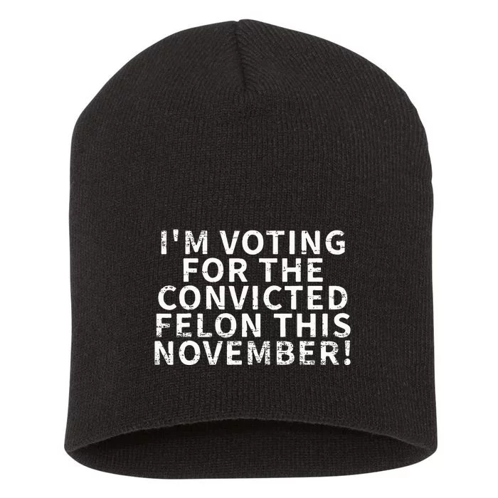 Retro IM Voting For The Convicted Felon This November Short Acrylic Beanie