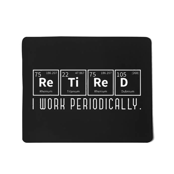 Retired I Work Periodically Periodic Table Funny Retirement Mousepad