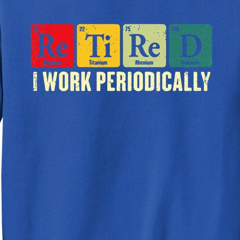 Retired I Work Periodically Science Chemistry Sweatshirt