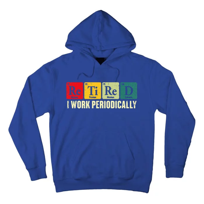 Retired I Work Periodically Science Chemistry Tall Hoodie