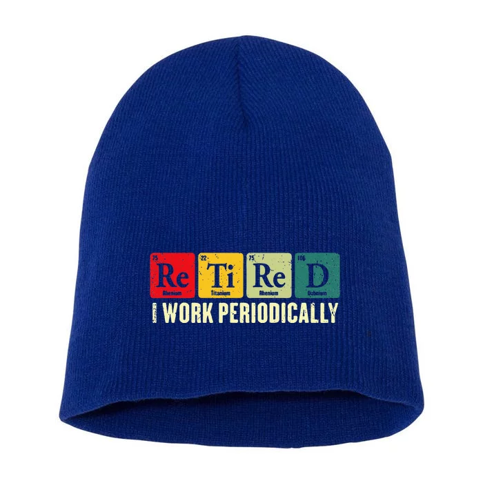 Retired I Work Periodically Science Chemistry Short Acrylic Beanie