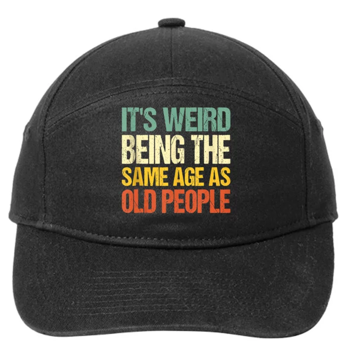 Retro Its Weird Being The Same Age As Old People Sarcastic 7-Panel Snapback Hat