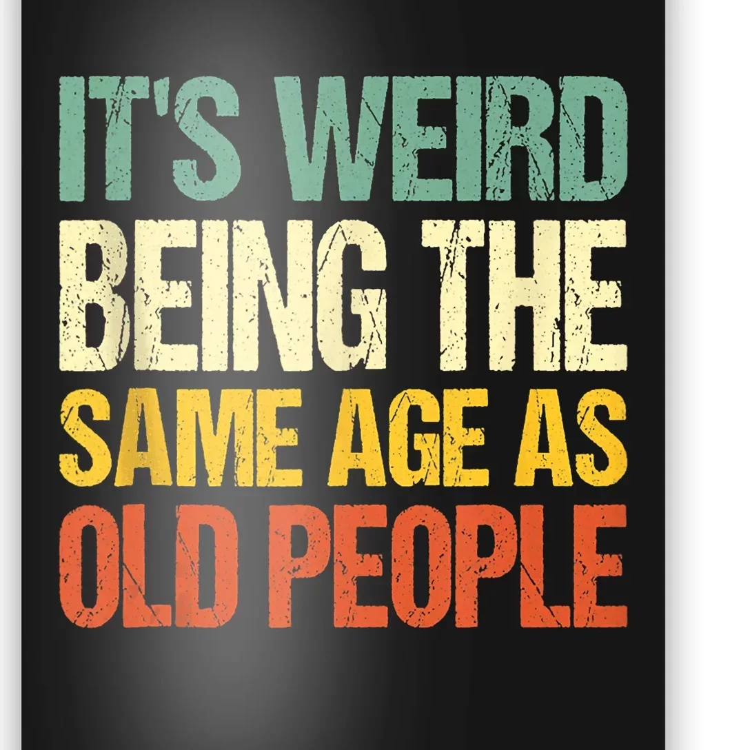 Retro Its Weird Being The Same Age As Old People Sarcastic Poster