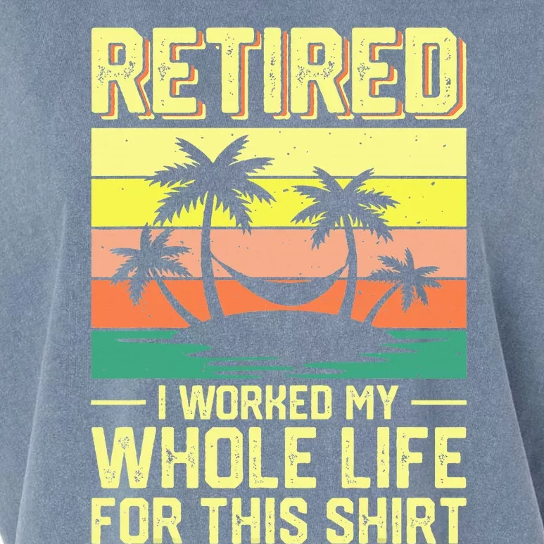 Retired I Worked My Whole Life For This Garment-Dyed Women's Muscle Tee