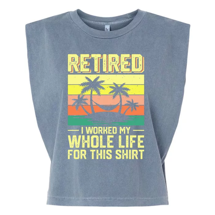 Retired I Worked My Whole Life For This Garment-Dyed Women's Muscle Tee