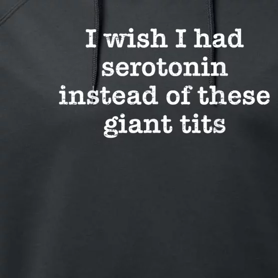 Retro I Wish I Had Serotonin Instead Of These Giant Tits Performance Fleece Hoodie