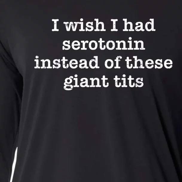 Retro I Wish I Had Serotonin Instead Of These Giant Tits Cooling Performance Long Sleeve Crew