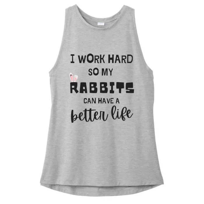 Rabbits I Work Hard So My Rabbits Can Have A Better Life Gift Ladies Tri-Blend Wicking Tank