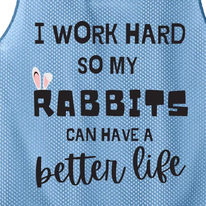 Rabbits I Work Hard So My Rabbits Can Have A Better Life Gift Mesh Reversible Basketball Jersey Tank