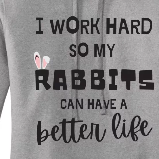 Rabbits I Work Hard So My Rabbits Can Have A Better Life Gift Women's Pullover Hoodie