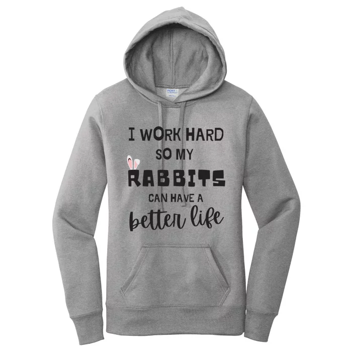 Rabbits I Work Hard So My Rabbits Can Have A Better Life Gift Women's Pullover Hoodie