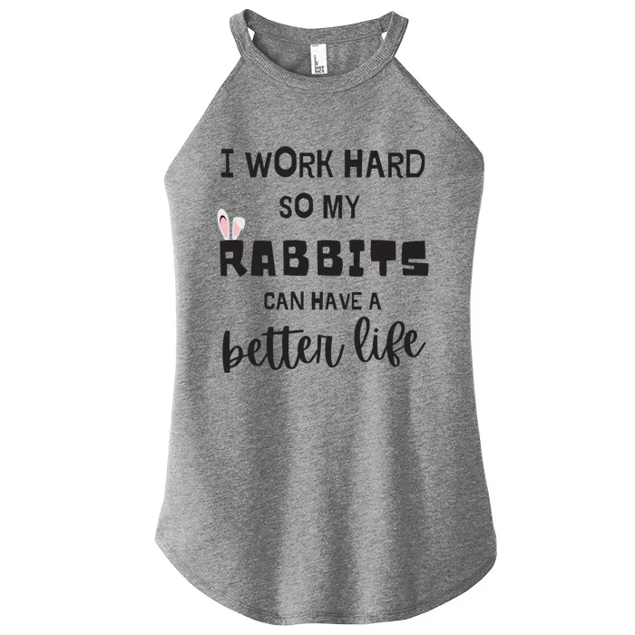 Rabbits I Work Hard So My Rabbits Can Have A Better Life Gift Women’s Perfect Tri Rocker Tank