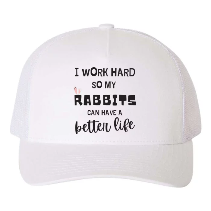 Rabbits I Work Hard So My Rabbits Can Have A Better Life Gift Yupoong Adult 5-Panel Trucker Hat