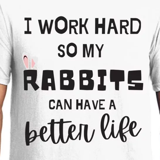 Rabbits I Work Hard So My Rabbits Can Have A Better Life Gift Pajama Set