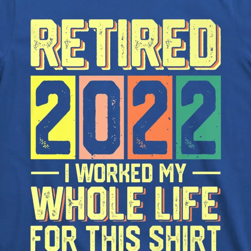 Retired I Worked My Whole Life For This Meaningful Gift T-Shirt