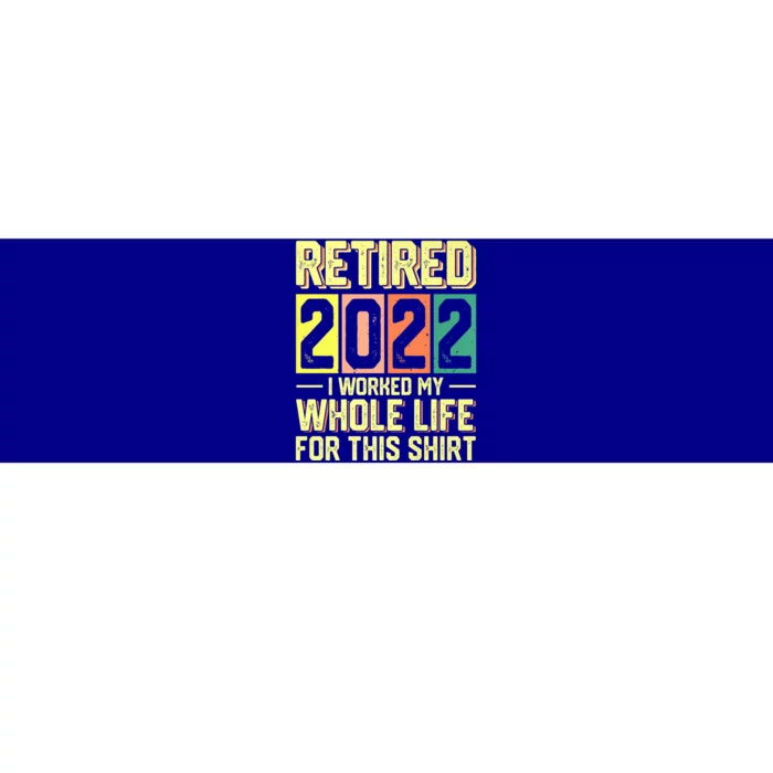 Retired I Worked My Whole Life For This Meaningful Gift Bumper Sticker