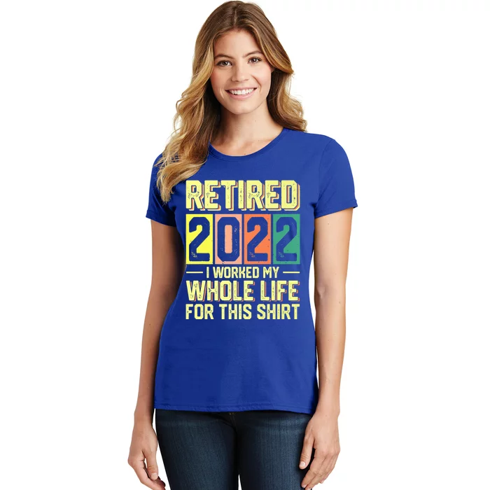 Retired I Worked My Whole Life For This Meaningful Gift Women's T-Shirt