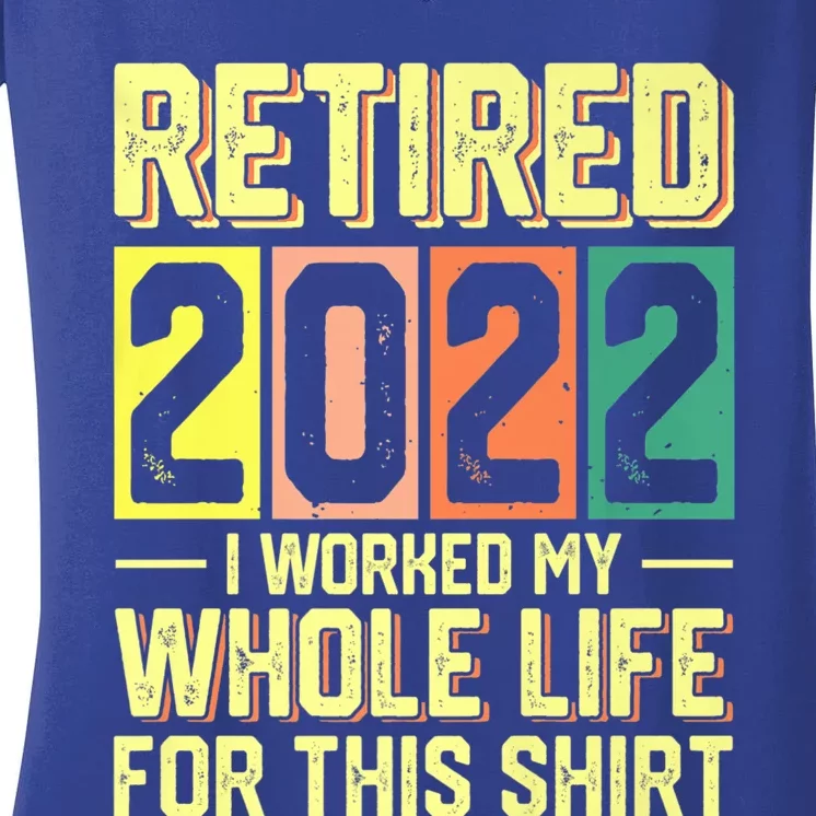 Retired I Worked My Whole Life For This Meaningful Gift Women's V-Neck T-Shirt