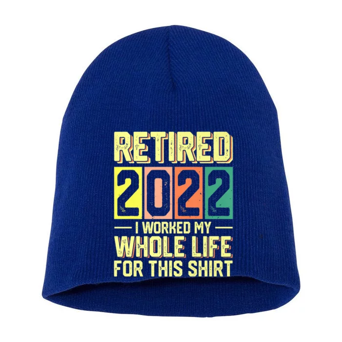 Retired I Worked My Whole Life For This Meaningful Gift Short Acrylic Beanie