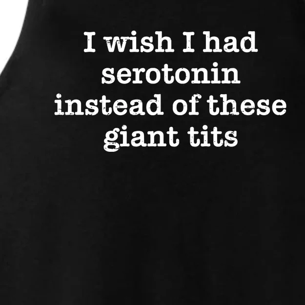 Retro I Wish I Had Serotonin Instead Of These Giant Tits Ladies Tri-Blend Wicking Tank