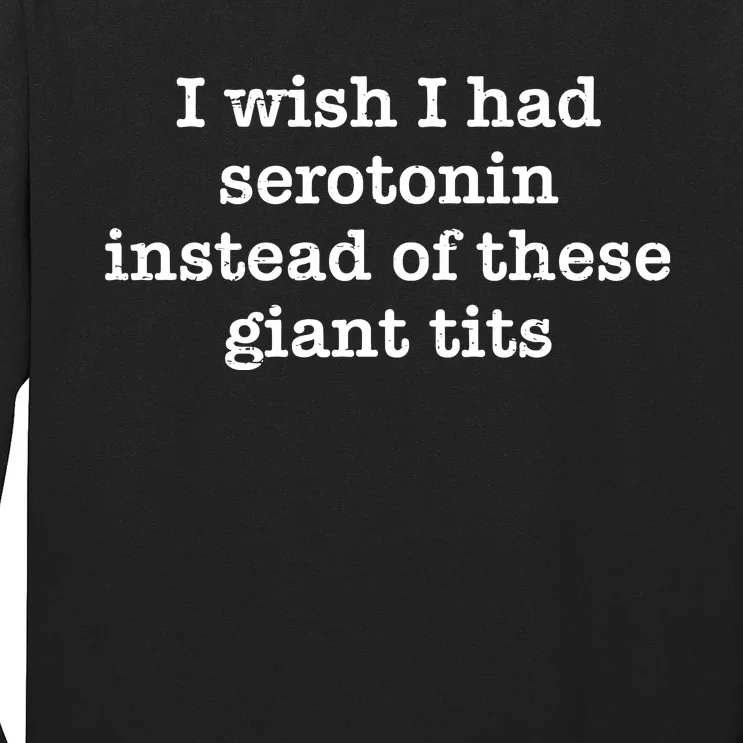 Retro I Wish I Had Serotonin Instead Of These Giant Tits Long Sleeve Shirt