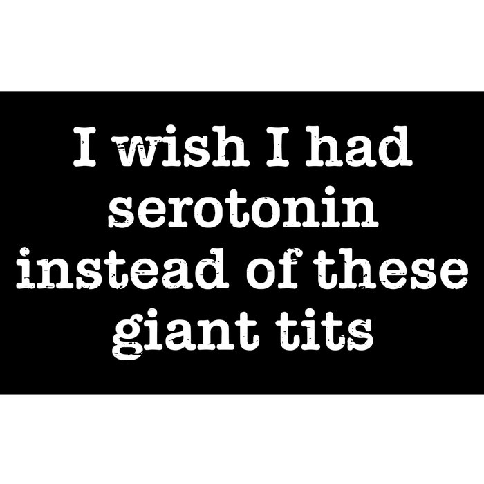 Retro I Wish I Had Serotonin Instead Of These Giant Tits Bumper Sticker