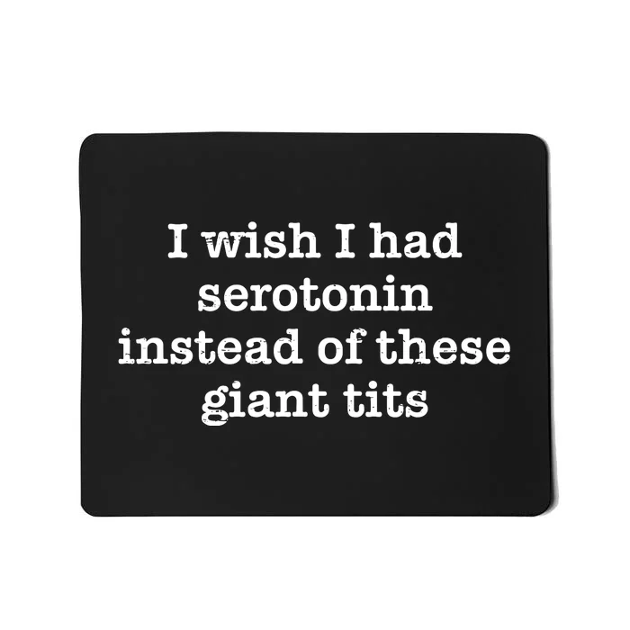 Retro I Wish I Had Serotonin Instead Of These Giant Tits Mousepad