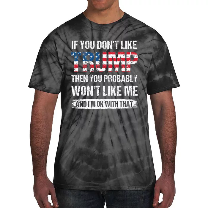 retro If You Don't Like Trump Then You Probably Won't Like Me Tie-Dye T-Shirt