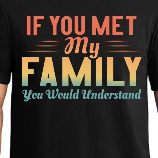 Retro If You Met My Family You Would Understand Meaningful Gift Pajama Set